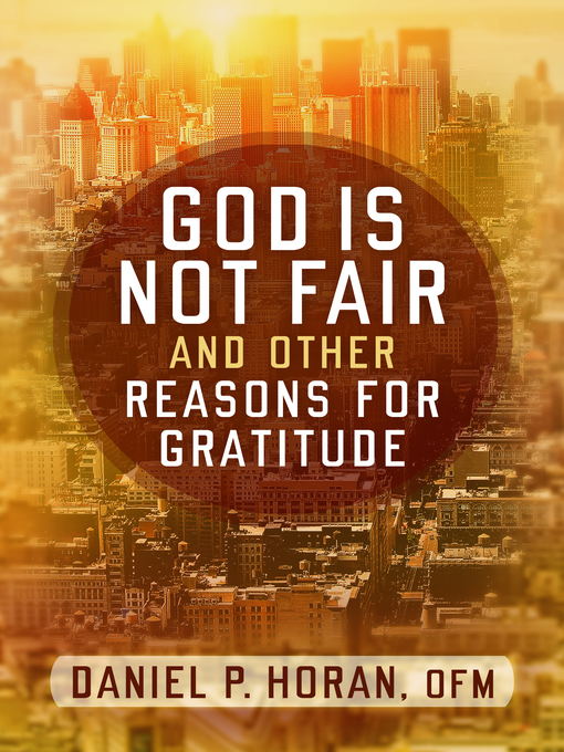 Title details for God Is Not Fair, and Other Reasons for Gratitude by Daniel P. Horan - Available